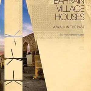 Bahrain Village Houses: A Walk in the Past Hardcover